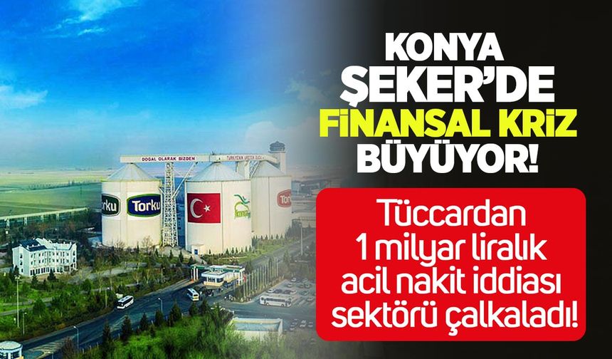 Konya Şeker’de finansal kriz derinleşiyor: Tüccardan 1 milyar liralık acil nakit iddiası sektörü çalkaladı