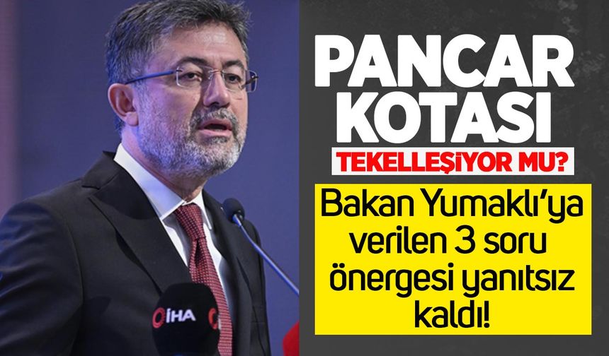 Pancar kotası skandalında Bakan Yumaklı’ya verilen 3 soru önergesi yanıtsız kaldı!