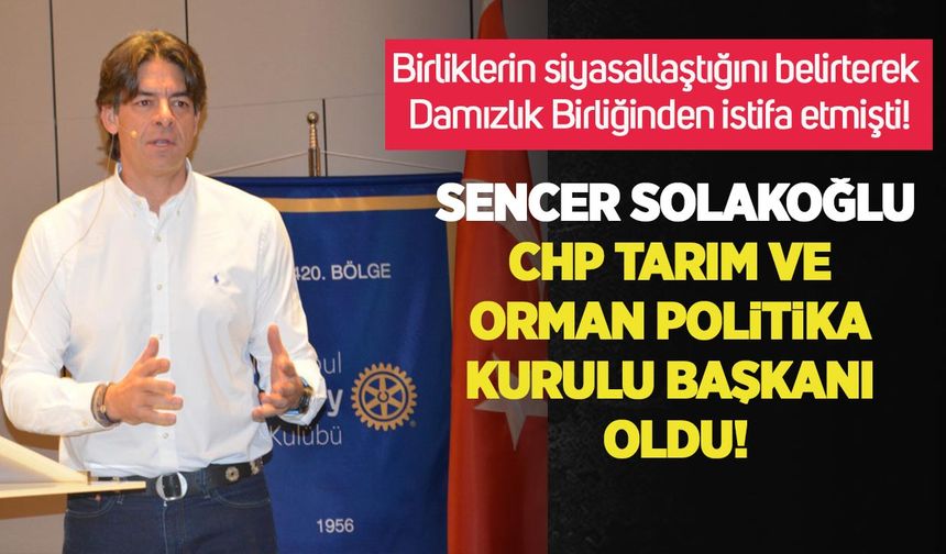 Sencer Solakoğlu CHP Tarım ve Orman Politika Kurulu Başkanı oldu