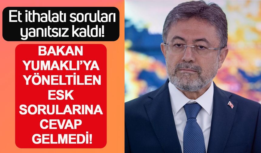 Et ithalatı soruları yanıtsız kaldı: Bakan Yumaklı’ya yöneltilen ESK sorularına cevap gelmedi