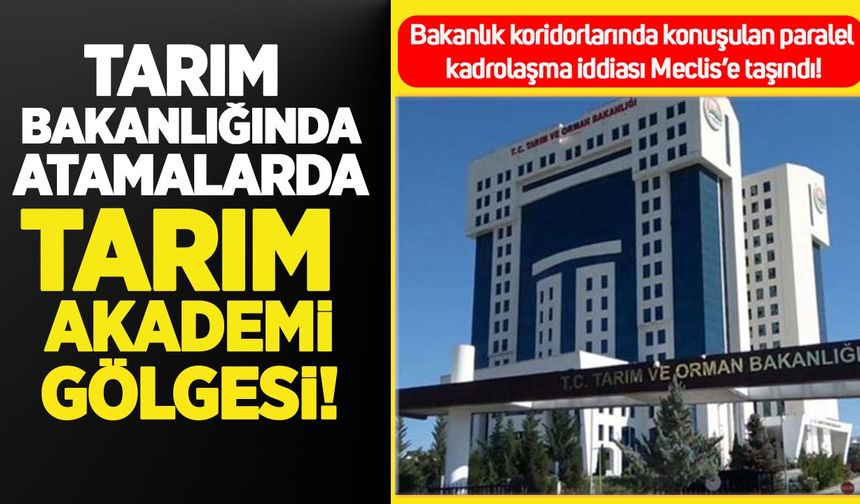 Tarım Bakanlığı’nda paralel yapı iddiası: Atamalara “Tarım Akademi” gölgesi