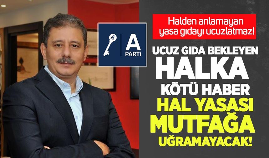 Anahtar Parti’den: Halden anlamayan yasa, gıdayı ucuzlatmaz