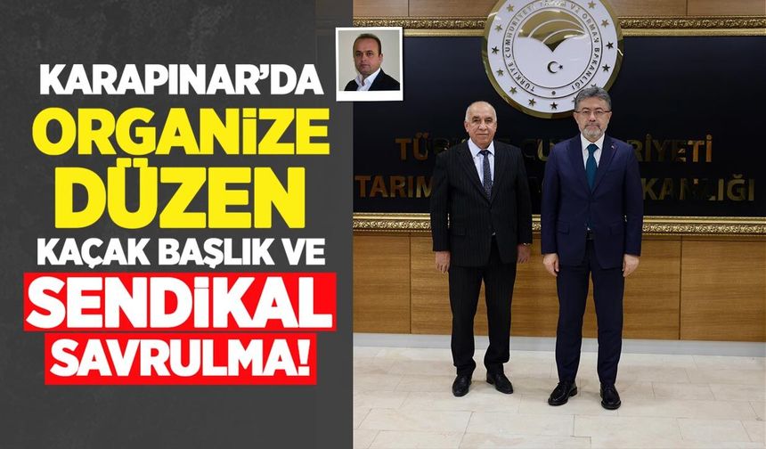 Karapınar’da kirli düzen, kaçak başlık ve sendikal savrulma!