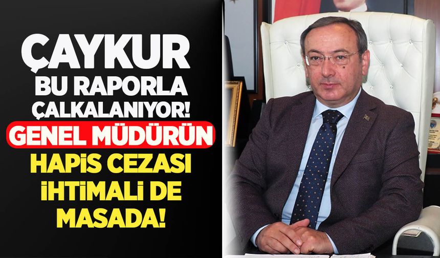 Çaykur bu raporla çalkalanıyor: Genel müdür birinci dereceden sorumlu tutuldu