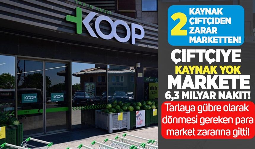 Çiftçiye 'kaynak yok', markete 6,3 milyar nakit! Üreticinin parası zarara gitti
