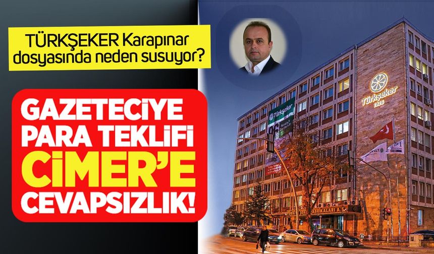 Türkşeker Karapınar dosyasında neden susuyor? Gazeteciye para teklifi, CİMER’e cevapsızlık