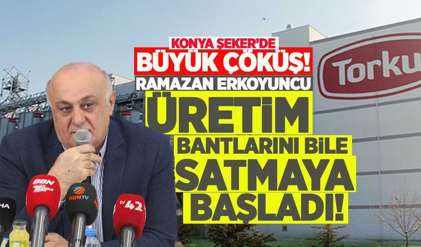 Konya Şeker'de "Büyük Çöküş": Ramazan Erkoyuncu üretim bantlarını bile satmaya başladı!