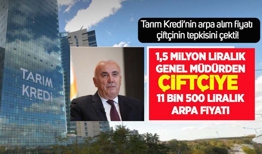 Tarım Kredi'den çiftçiye 11 bin 500 liralık arpa fiyatı! 1,5 milyon liralık genel müdür yeniden gündemde