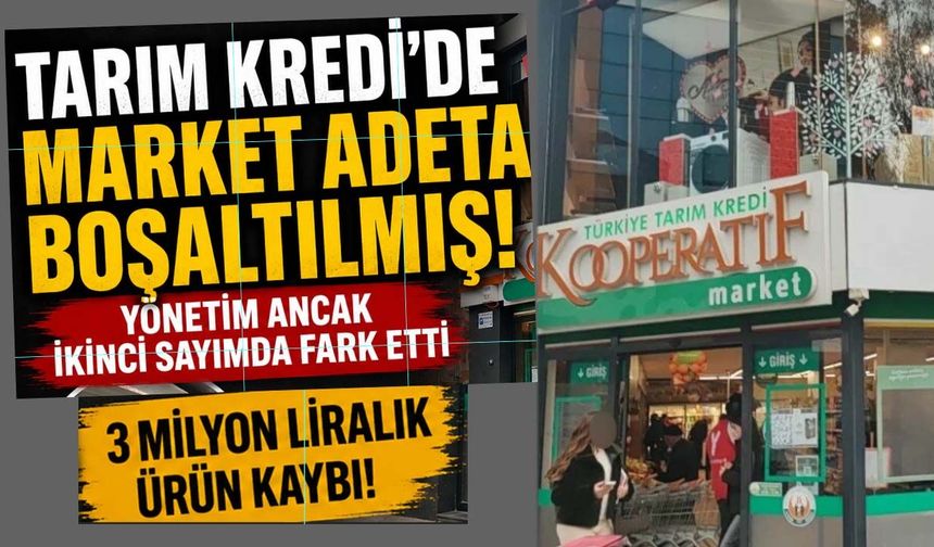 Tarım Kredi'de market adeta boşaltılmış! Yönetim ancak ikinci sayımda fark etti