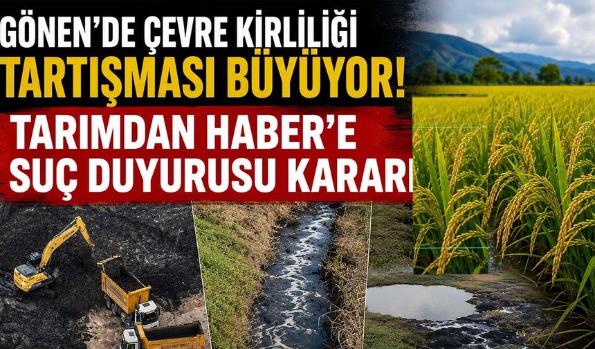 Gönen'de çevre kirliliği tartışması büyüyor! Tarımdan Haber'e suç duyurusu kararı