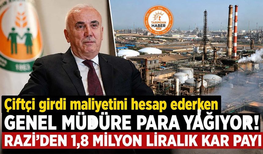 Çiftçi girdi maliyetini hesap ederken Genel Müdüre para yağıyor! Razi’den 1,8 milyon liralık kar payı