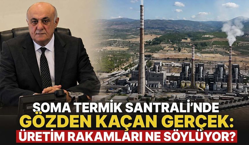 Soma Termik Santrali'nde gözden kaçan gerçek: Üretim rakamları ne söylüyor?