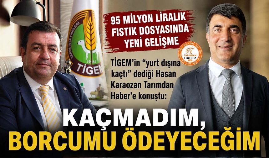 TİGEM'in "yurt dışına kaçtı" dediği Hasan Karaozan Tarımdan Haber'e konuştu: Kaçmadım, borcumu ödeyeceğim