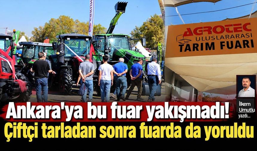 Ankara'ya bu fuar yakışmadı! Çiftçi tarladan sonra fuarda da yoruldu