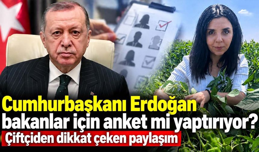 Bakanlık kulislerinden çiftçiye dikkat çeken bilgi: Cumhurbaşkanı Erdoğan bütün bakanlar için anket yaptırıyor!