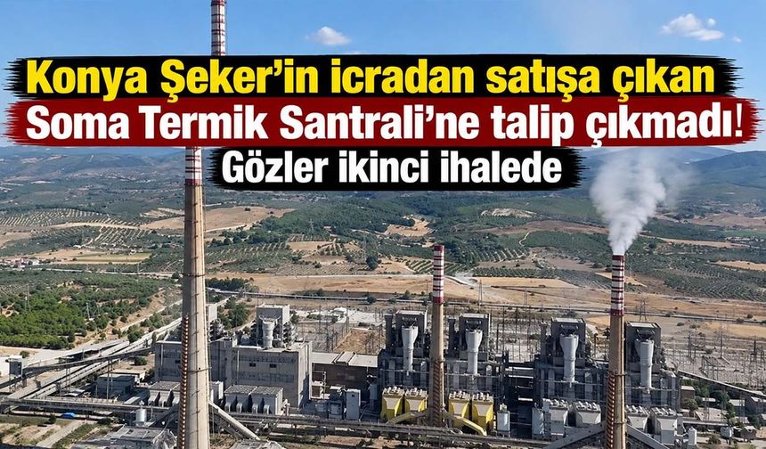 Konya Şeker’in icradan satışa çıkan Soma Termik Santrali’ne talip çıkmadı! Gözler ikinci ihalede