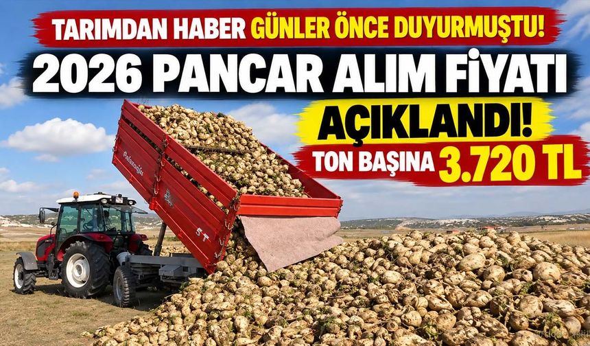 2026 pancar alım fiyatı açıklandı! Tarımdan Haber günler önce duyurmuştu