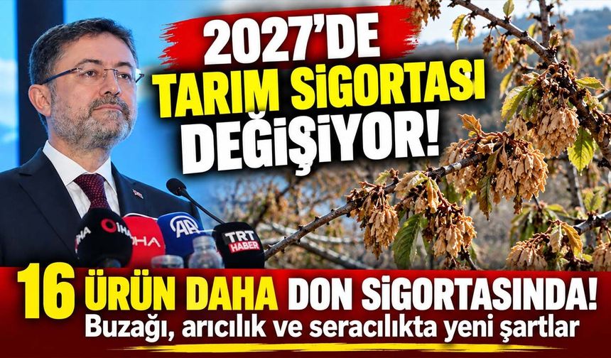 Çiftçinin tarım sigortasında kurallar değişiyor! 2027'de hangi ürünler kapsama alınacak?