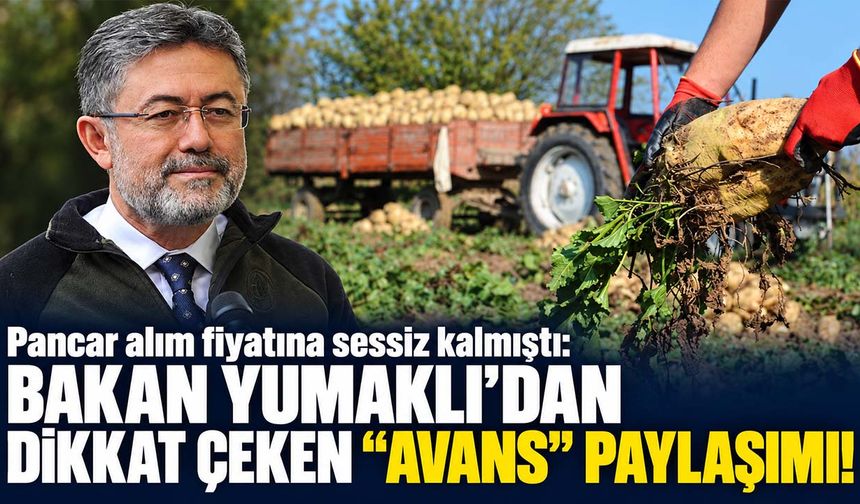 Pancar alım fiyatına sessiz kalmıştı: Bakan Yumaklı’dan dikkat çeken 'Avans' paylaşımı!