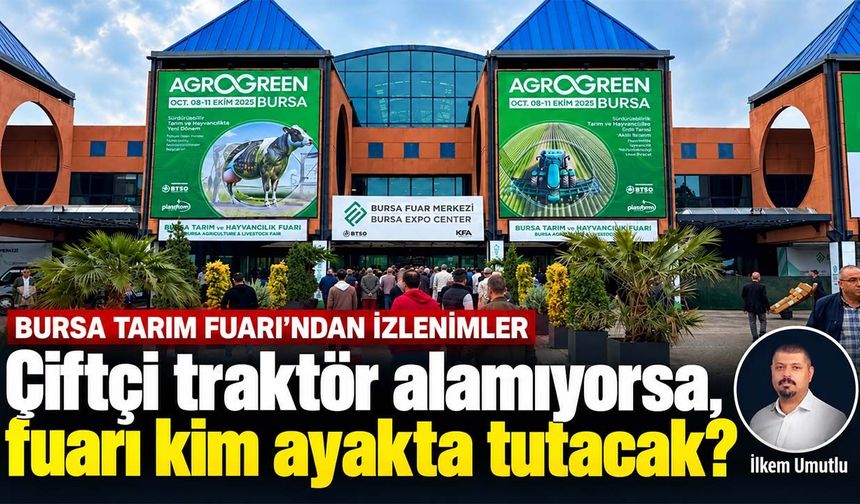 Bursa Tarım Fuarı bize ne anlatıyor? Çiftçi kazanamıyorsa fuar nasıl yaşayacak?