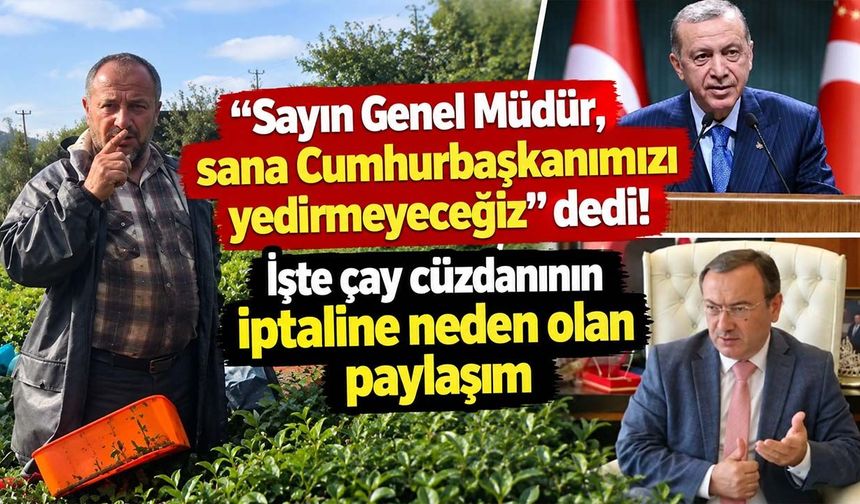 “Sayın Genel Müdür, sana Cumhurbaşkanımızı yedirmeyeceğiz” dedi! İşte çay cüzdanının iptaline neden olan paylaşım