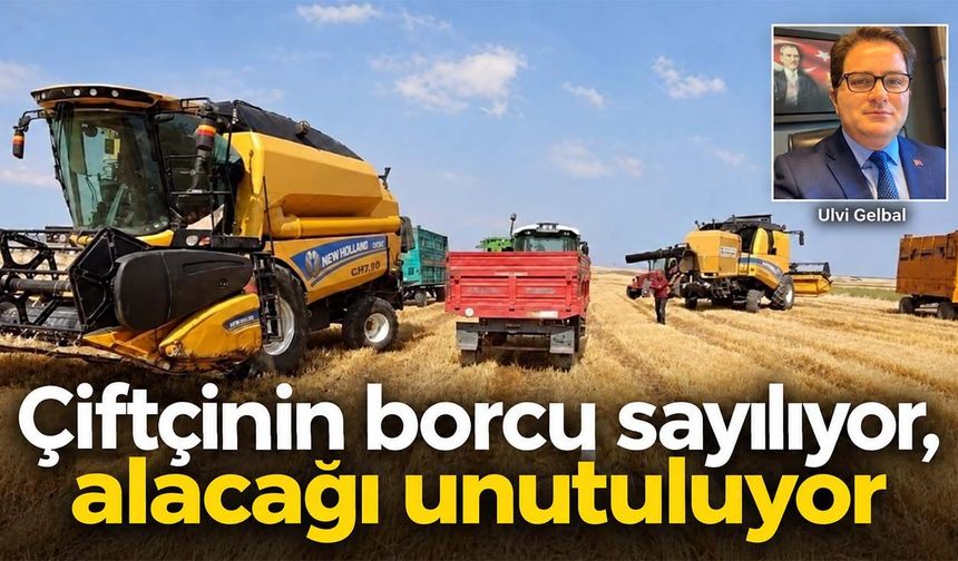 Çiftçinin borcu sayılıyor, alacağı unutuluyor