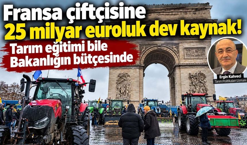 Fransa çiftçisine 25 milyar euroluk dev kaynak! Tarım eğitimi bile Bakanlığın bütçesinde