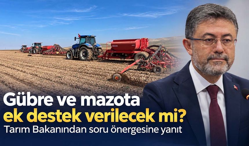Gübre ve mazota ek destek verilecek mi? Tarım Bakanından soru önergesine yanıt