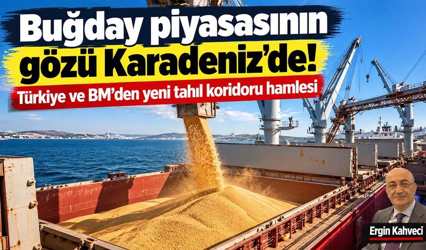 Buğday piyasasının gözü Karadeniz’de! Türkiye ve BM’den yeni tahıl koridoru hamlesi