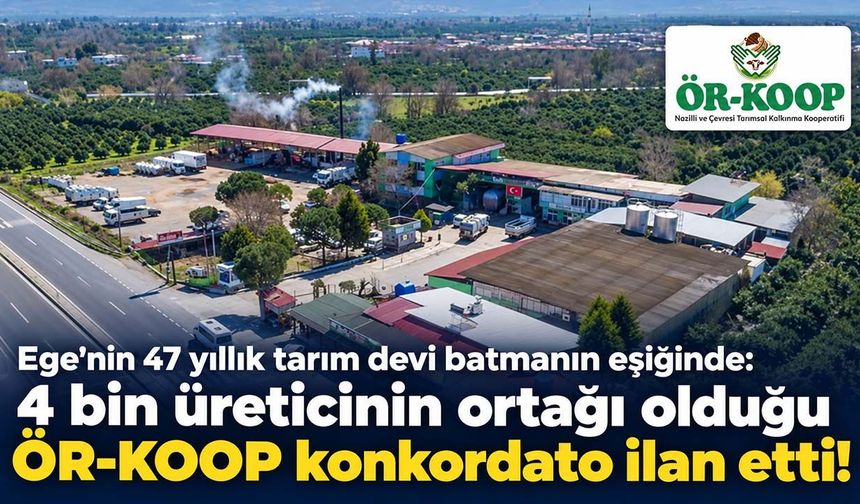 Ege’nin 47 yıllık tarım devi batmanın eşiğinde: 4 bin üreticinin ortağı olduğu ÖR-KOOP konkordato ilan etti!