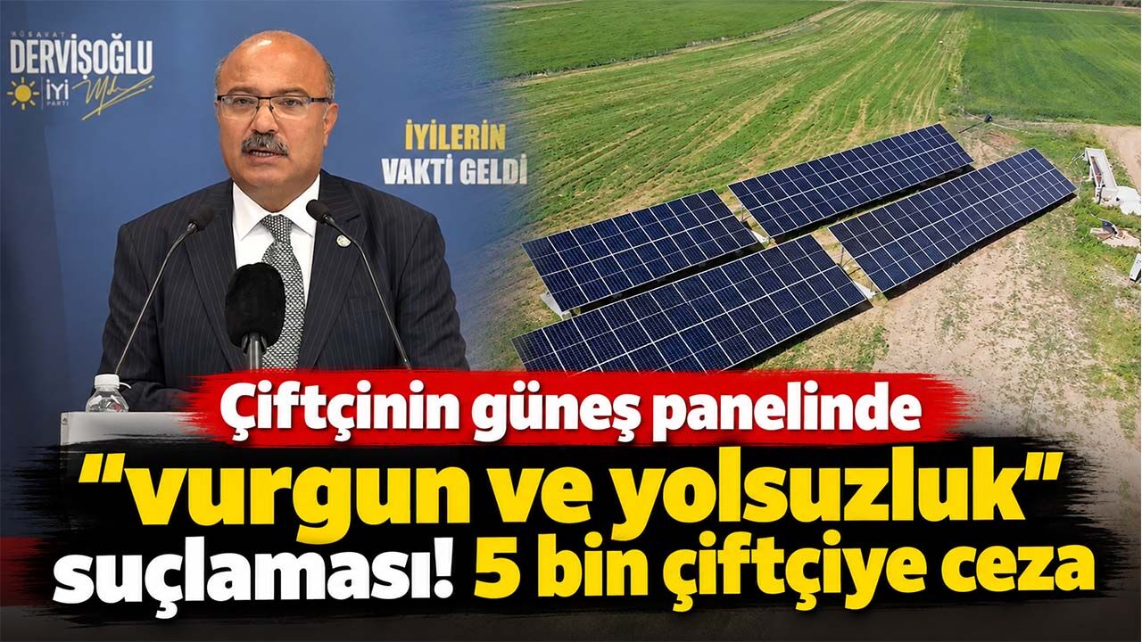 Çiftçinin güneş panelinde büyük vurgun iddiası! 5 bin çiftçiye 750 milyon TL ceza