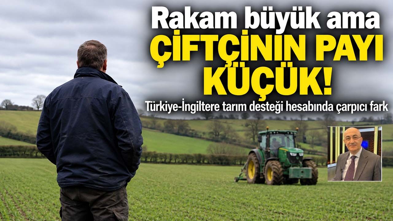 Türkiye tarıma İngiltere’den fazla para ayırıyor ama çiftçiye 17,8 kat daha az düşüyor!