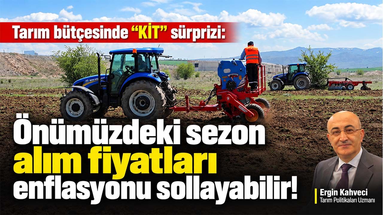 Tarım bütçesinde "KİT" sürprizi: Önümüzdeki sezon alım fiyatları enflasyonu sollayabilir!