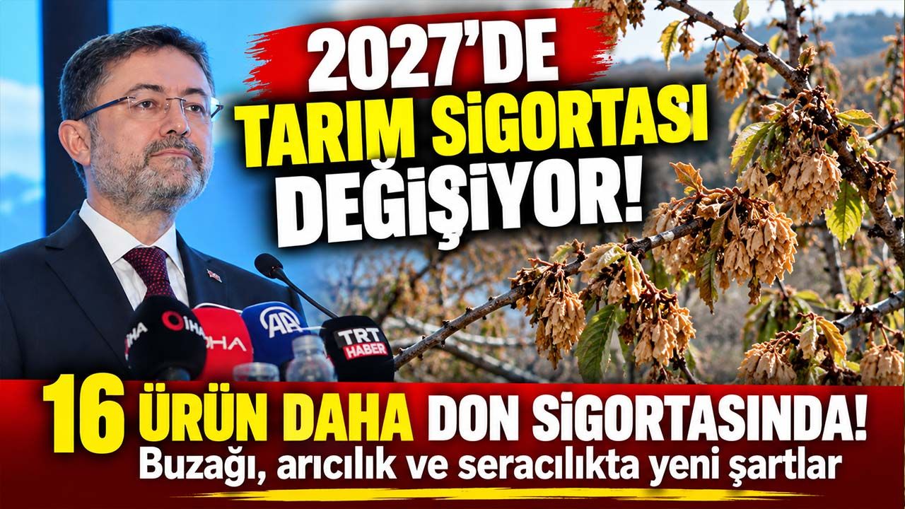 Çiftçinin tarım sigortasında kurallar değişiyor! 2027'de hangi ürünler kapsama alınacak?