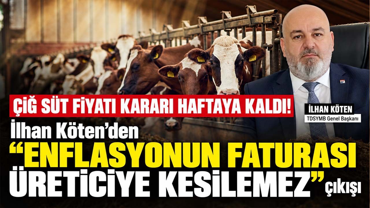 Çiğ süt fiyatı kararı haftaya kaldı! İlhan Köten’den “Enflasyonun faturası üreticiye kesilemez” çıkışı