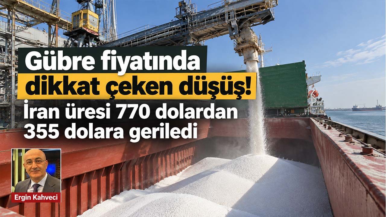 Gübre fiyatında dikkat çeken düşüş! İran üresi 770 dolardan 355 dolara geriledi