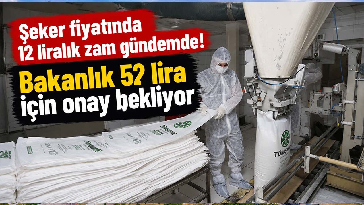 Şeker fiyatında 12 liralık zam gündemde! Bakanlık 52 lira için onay bekliyor