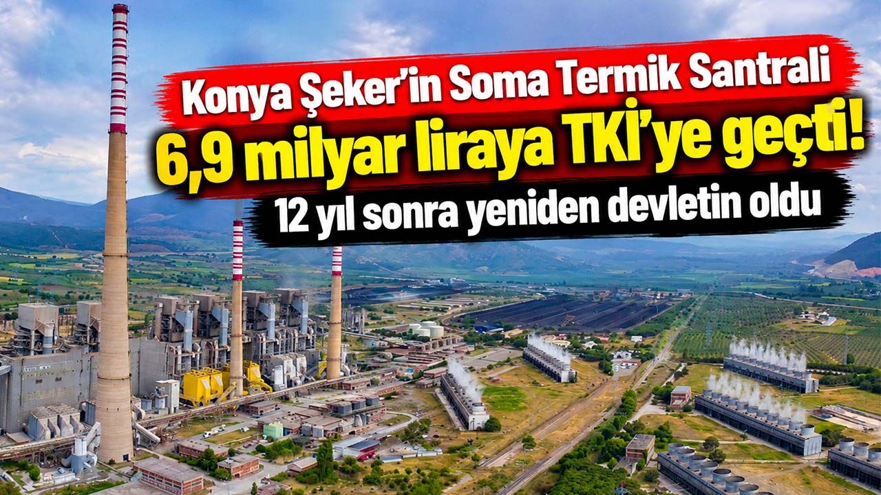Konya Şeker'in Soma Termik Santrali 6,9 milyar liraya TKİ'ye geçti! 12 yıl sonra yeniden devletin oldu