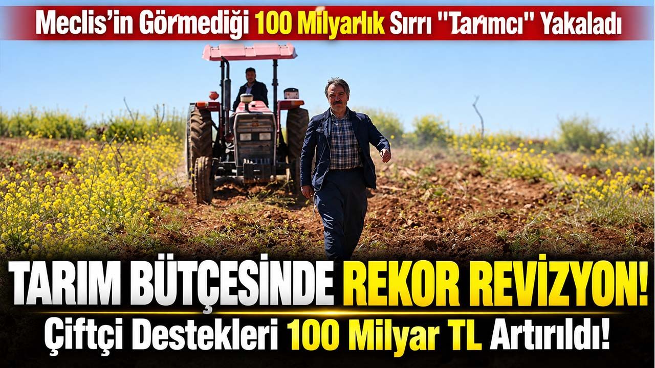 Çiftçiye 100 milyar liralık "gizli" bütçe müjdesi! Meclis’in görmediği sırrı "Tarımcı" yakaladı
